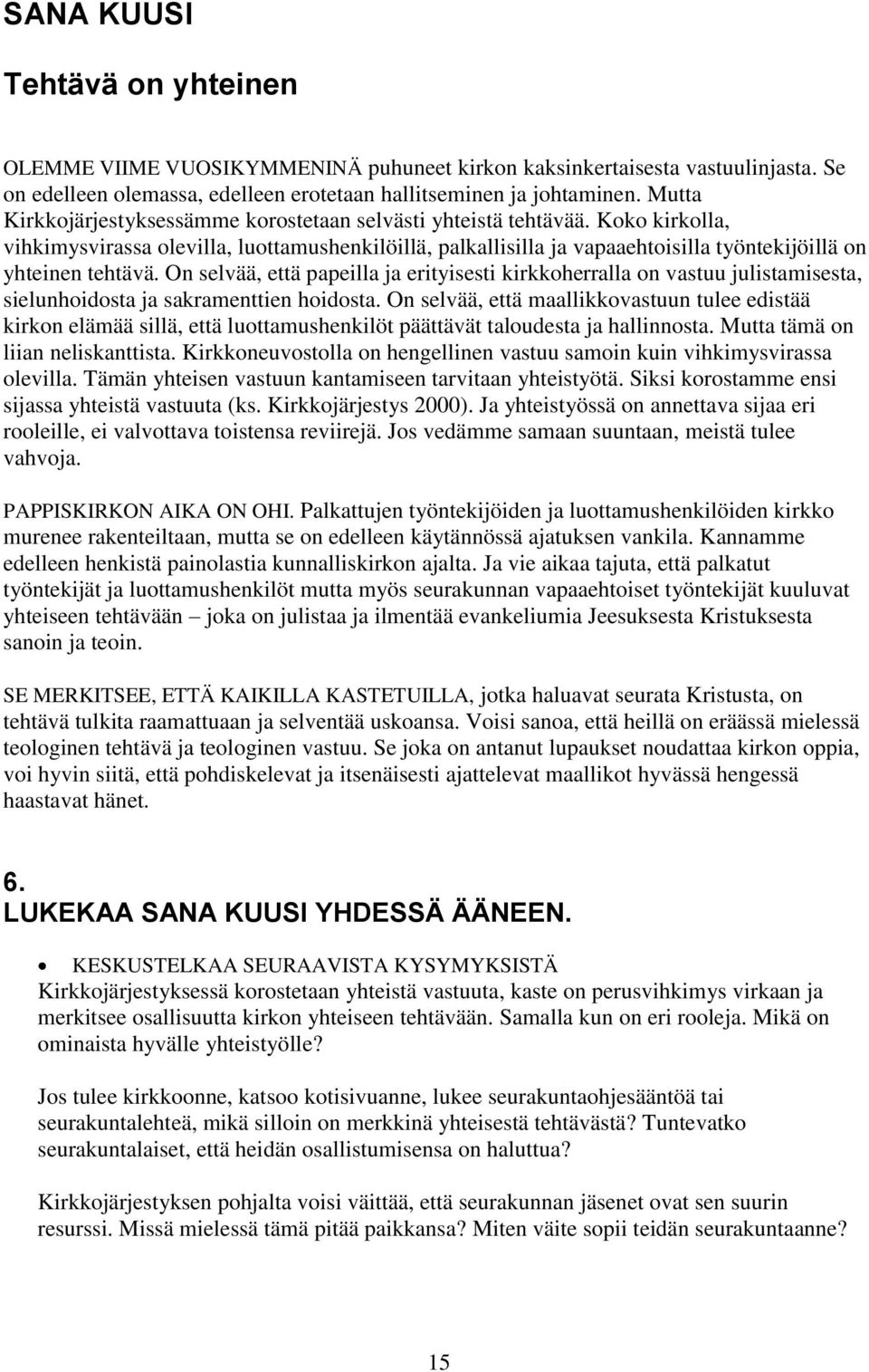 Koko kirkolla, vihkimysvirassa olevilla, luottamushenkilöillä, palkallisilla ja vapaaehtoisilla työntekijöillä on yhteinen tehtävä.