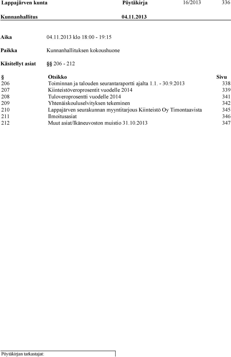 2013 klo 18:00-19:15 Paikka Kunnanhallituksen kokoushuone Käsitellyt asiat 206-212 Otsikko Sivu 206 Toiminnan ja talouden