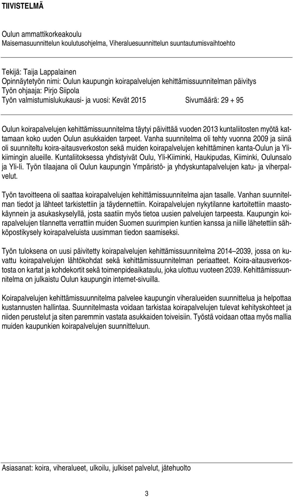 kuntaliitosten myötä kattamaan koko uuden Oulun asukkaiden tarpeet.