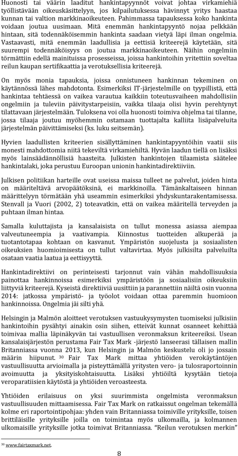 Vastaavasti, mitä enemmän laadullisia ja eettisiä kriteerejä käytetään, sitä suurempi todennäköisyys on joutua markkinaoikeuteen.