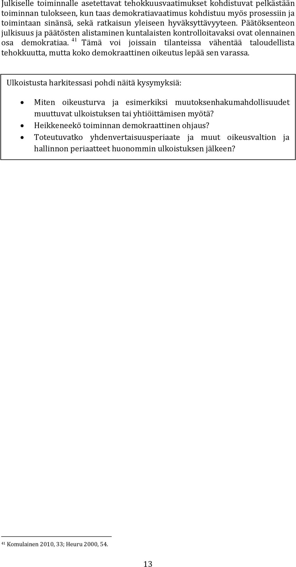 41 Tämä voi joissain tilanteissa vähentää taloudellista tehokkuutta, mutta koko demokraattinen oikeutus lepää sen varassa.