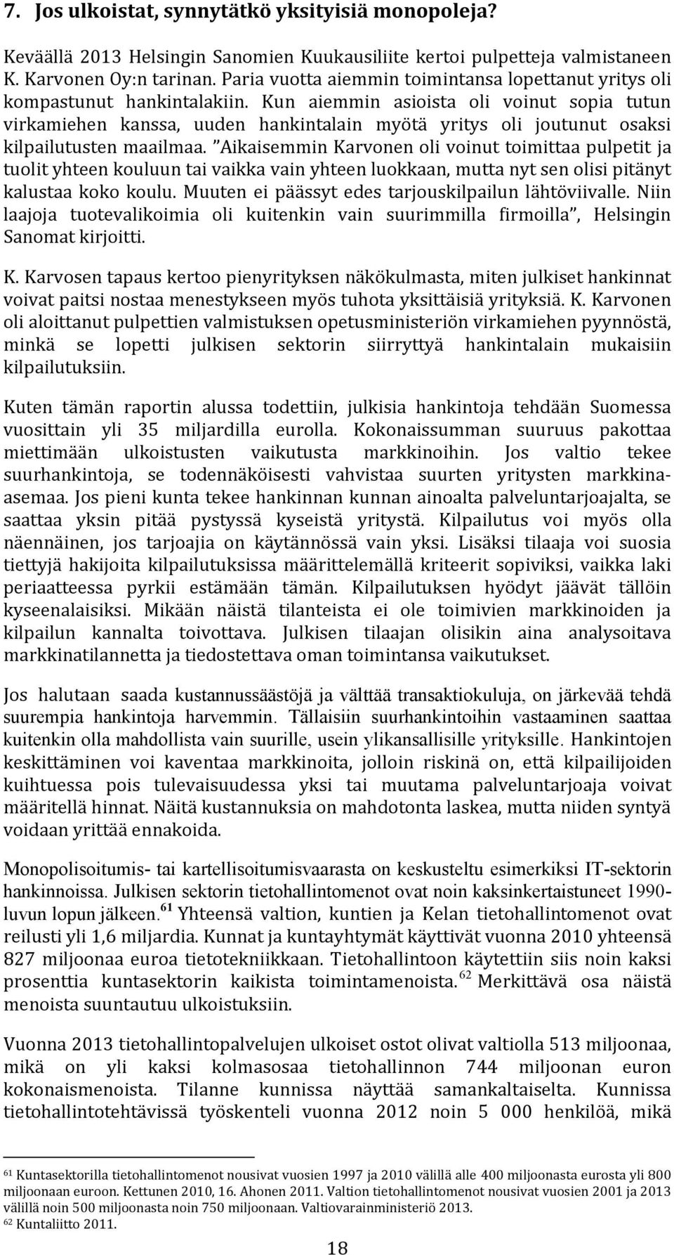 Kun aiemmin asioista oli voinut sopia tutun virkamiehen kanssa, uuden hankintalain myötä yritys oli joutunut osaksi kilpailutusten maailmaa.