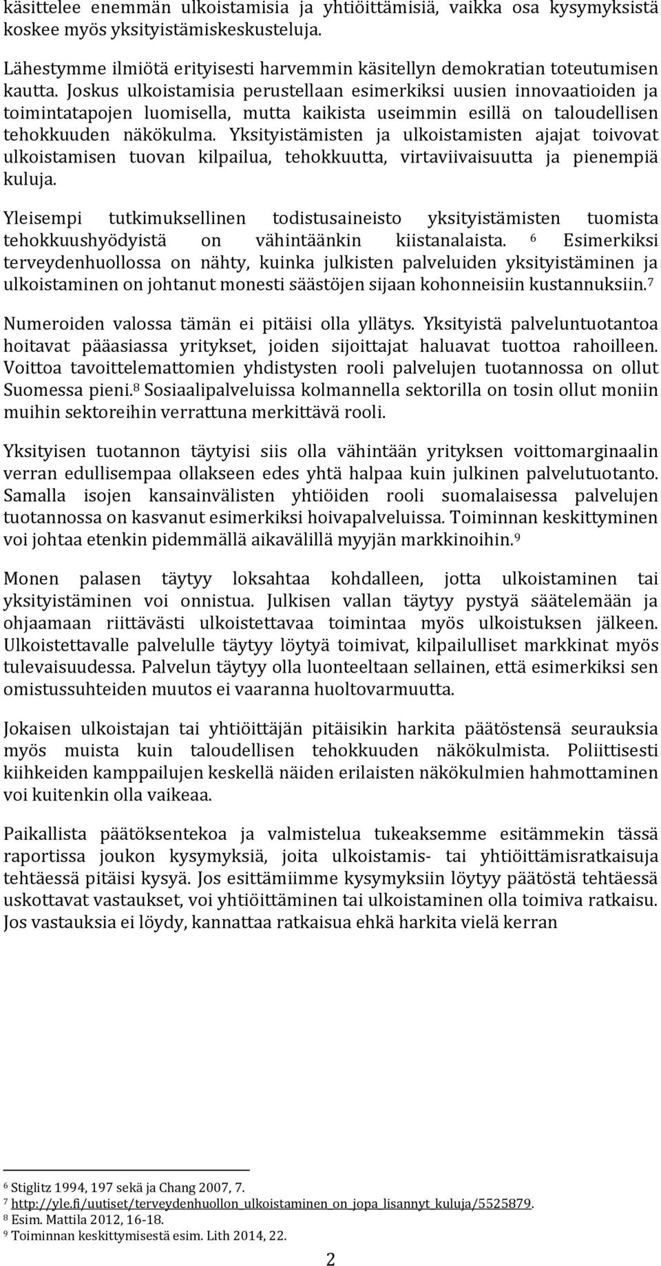 Yksityistämisten ja ulkoistamisten ajajat toivovat ulkoistamisen tuovan kilpailua, tehokkuutta, virtaviivaisuutta ja pienempiä kuluja.