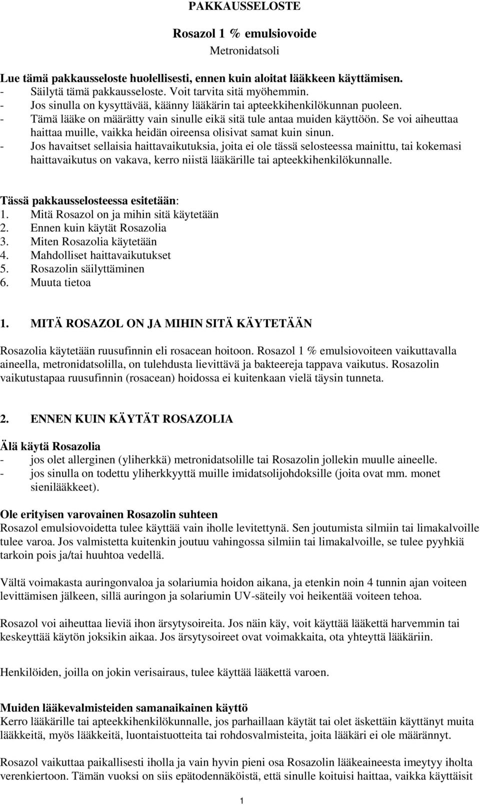 Se voi aiheuttaa haittaa muille, vaikka heidän oireensa olisivat samat kuin sinun.