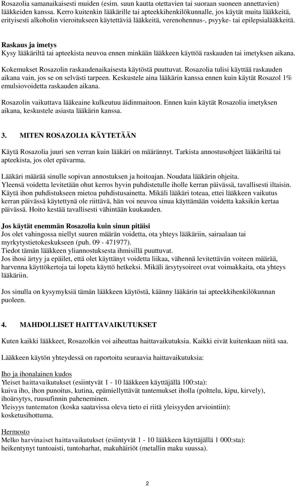 Raskaus ja imetys Kysy lääkäriltä tai apteekista neuvoa ennen minkään lääkkeen käyttöä raskauden tai imetyksen aikana. Kokemukset Rosazolin raskaudenaikaisesta käytöstä puuttuvat.