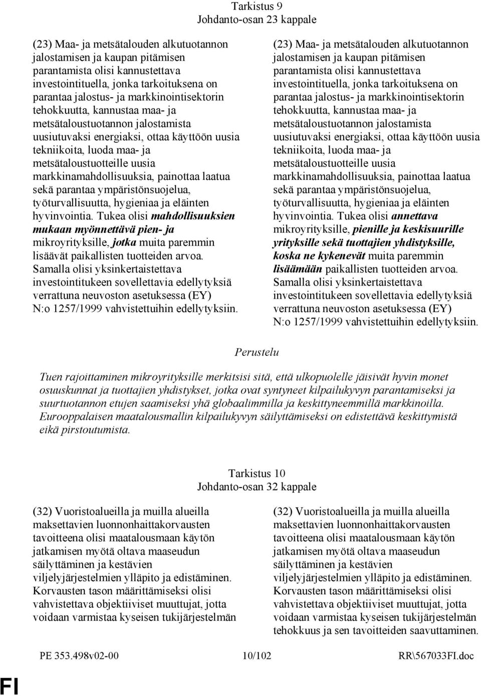 markkinamahdollisuuksia, painottaa laatua sekä parantaa ympäristönsuojelua, työturvallisuutta, hygieniaa ja eläinten hyvinvointia.