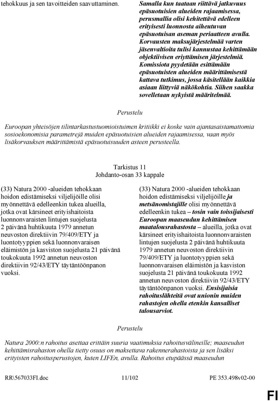 Korvausten maksujärjestelmää varten jäsenvaltioita tulisi kannustaa kehittämään objektiivisen eriyttämisen järjestelmiä.