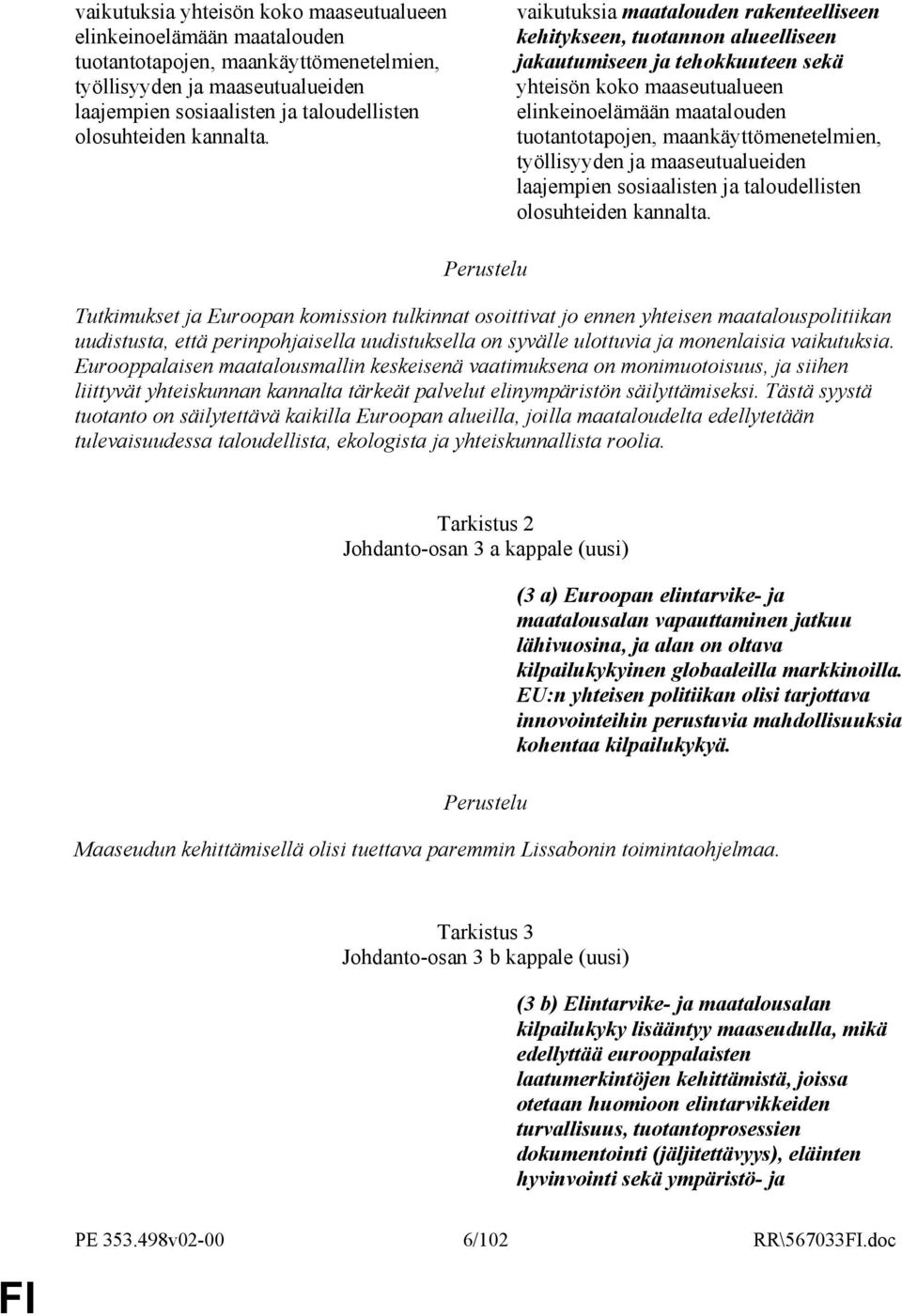 vaikutuksia maatalouden rakenteelliseen kehitykseen, tuotannon alueelliseen jakautumiseen ja tehokkuuteen sekä yhteisön koko maaseutualueen elinkeinoelämään maatalouden tuotantotapojen,