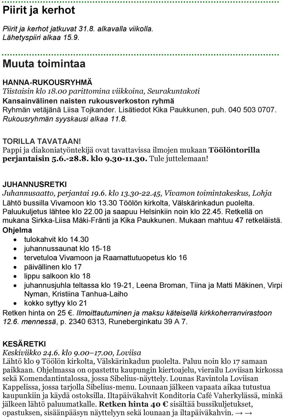 TORILLA TAVATAAN! Pappi ja diakoniatyöntekijä ovat tavattavissa ilmojen mukaan Töölöntorilla perjantaisin 5.6.-28.8. klo 9.30-11.30. Tule juttelemaan! JUHANNUSRETKI Juhannusaatto, perjantai 19.6. klo 13.