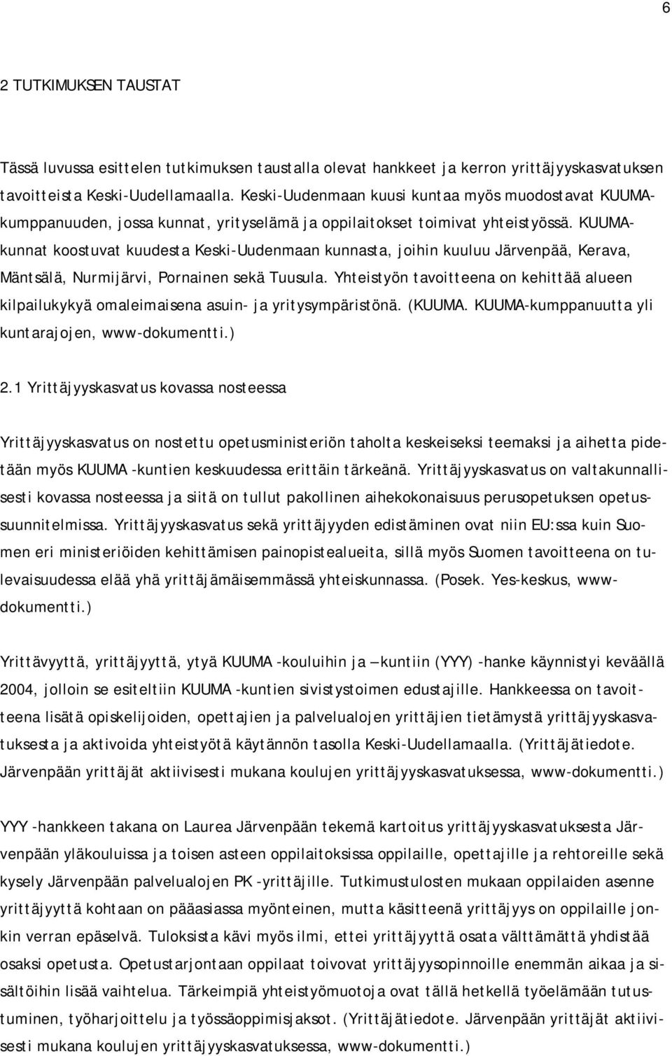 KUUMAkunnat koostuvat kuudesta Keski-Uudenmaan kunnasta, joihin kuuluu Järvenpää, Kerava, Mäntsälä, Nurmijärvi, Pornainen sekä Tuusula.