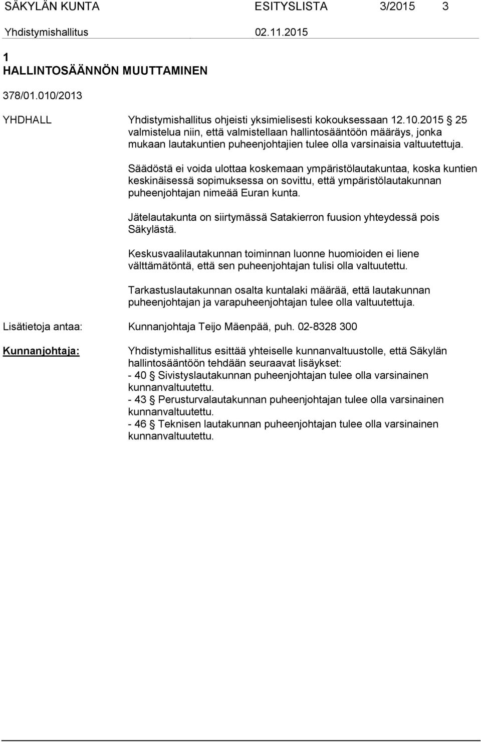 2015 25 valmistelua niin, että valmistellaan hallintosääntöön määräys, jonka mukaan lautakuntien puheenjohtajien tulee olla varsinaisia valtuutettuja.