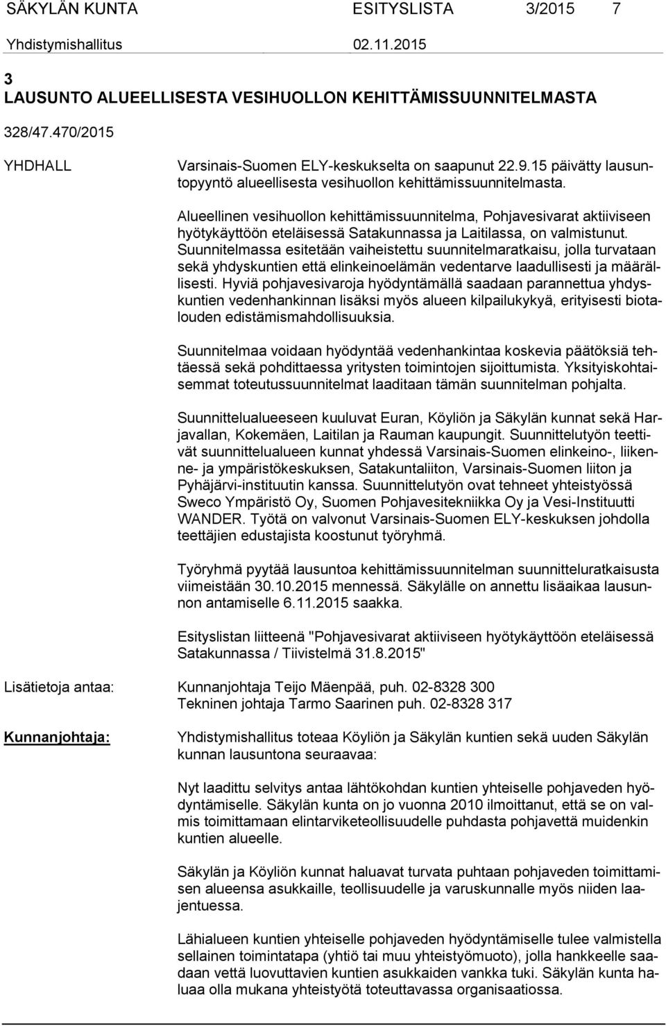 Alueellinen vesihuollon kehittämissuunnitelma, Pohjavesivarat aktiiviseen hyötykäyttöön eteläisessä Satakunnassa ja Laitilassa, on valmistunut.