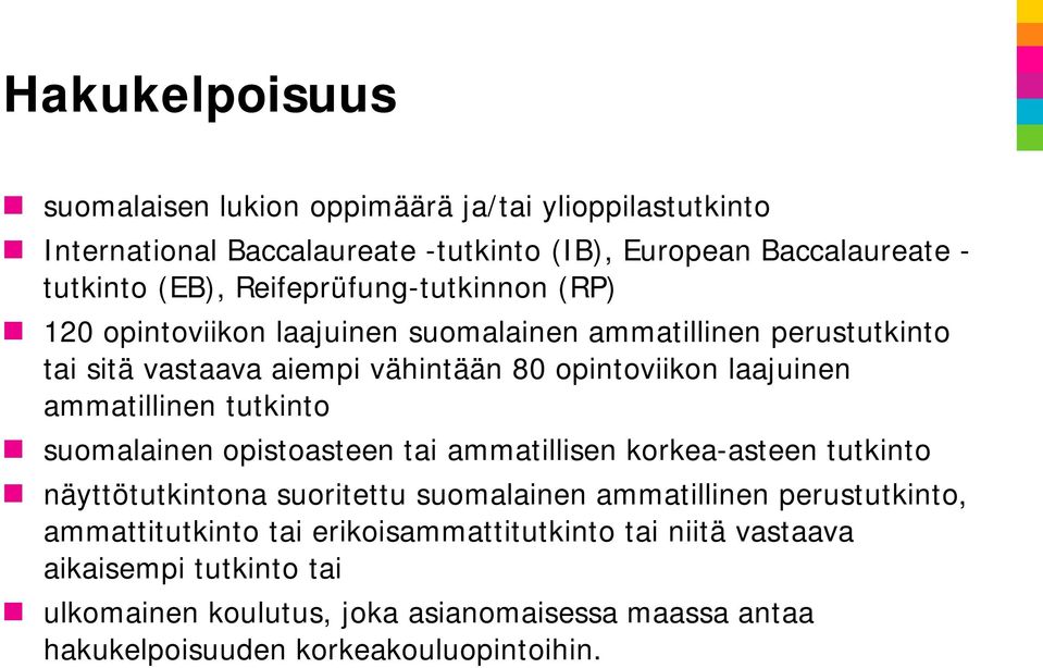 ammatillinen tutkinto suomalainen opistoasteen tai ammatillisen korkea-asteen tutkinto näyttötutkintona suoritettu suomalainen ammatillinen perustutkinto,