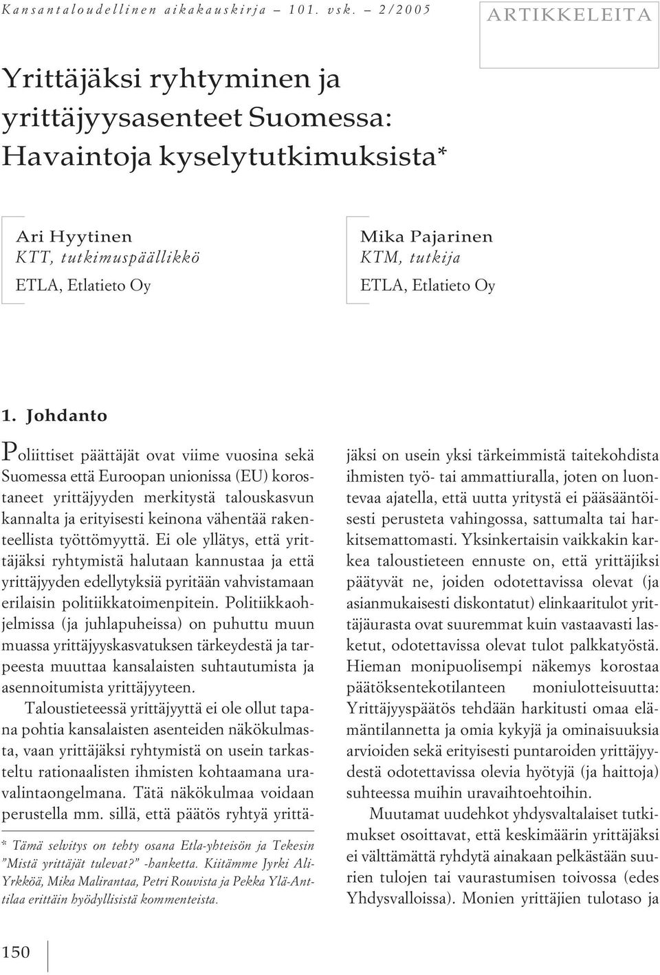 Etlatieto Oy 1. Johdanto * Tämä selvitys on tehty osana Etla-yhteisön ja Tekesin Mistä yrittäjät tulevat? -hanketta.