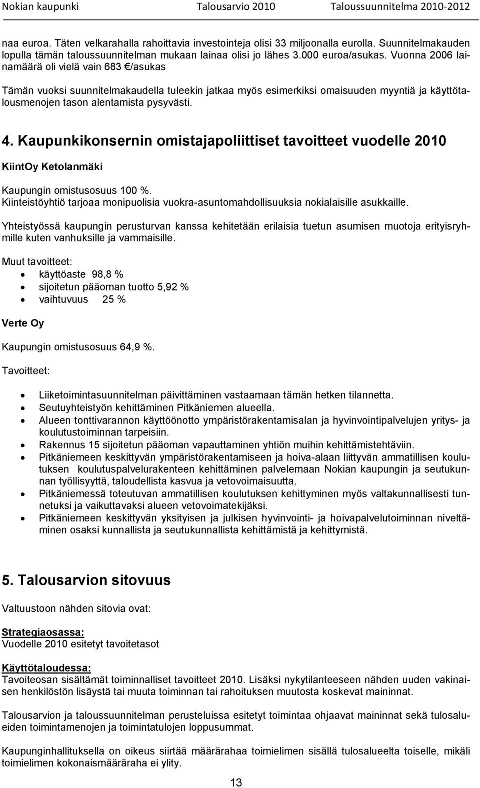 Kaupunkikonsernin omistajapoliittiset tavoitteet vuodelle 2010 KiintOy Ketolanmäki Kaupungin omistusosuus 100 %.