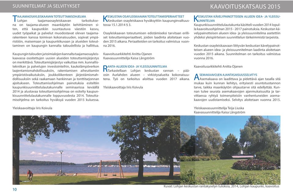 kaupungin kannalta taloudellista ja hallittua. Kaupungin talouden ja toimialojen kannalta taajamaosayleiskaavassa osoitettujen uusien alueiden toteuttamisjärjestys on merkittävä.
