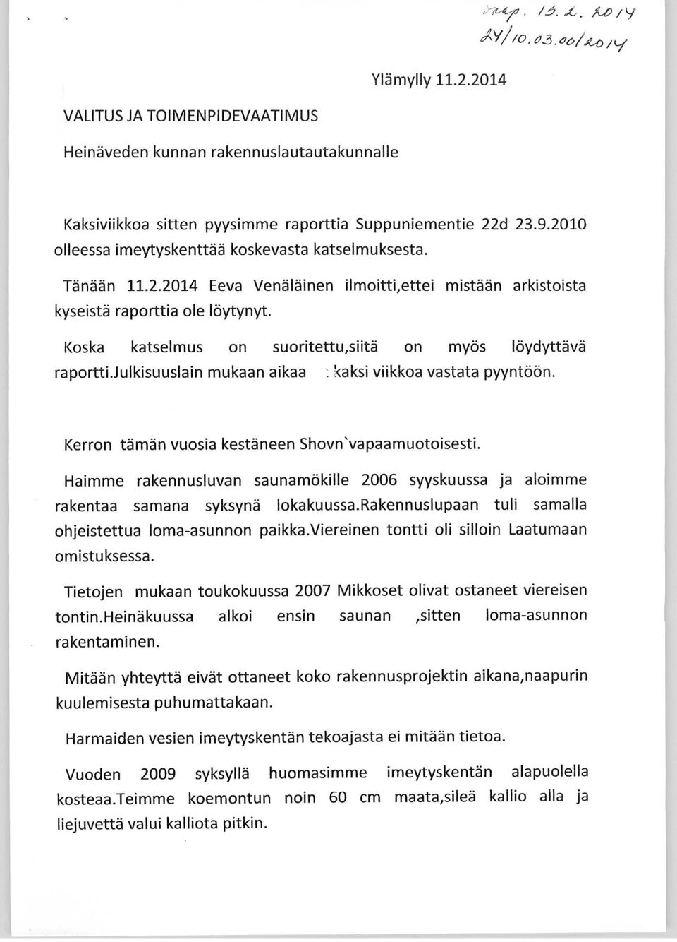 Koska katselmus on suoritettu,siitä on myös löydyttävä raportti.julkisuuslain mukaan aikaa. kaksi viikkoa vastata pyyntöön. Kerron tämän vuosia kestäneen Shovn'vapaamuotoisesti.