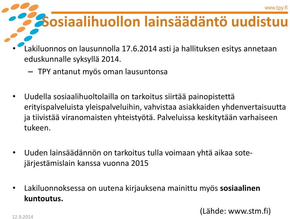 asiakkaiden yhdenvertaisuutta ja tiivistää viranomaisten yhteistyötä. Palveluissa keskitytään varhaiseen tukeen.