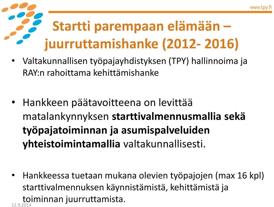 starttivalmennusmallia sekä työpajatoiminnan ja asumispalveluiden yhteistoimintamallia valtakunnallisesti.