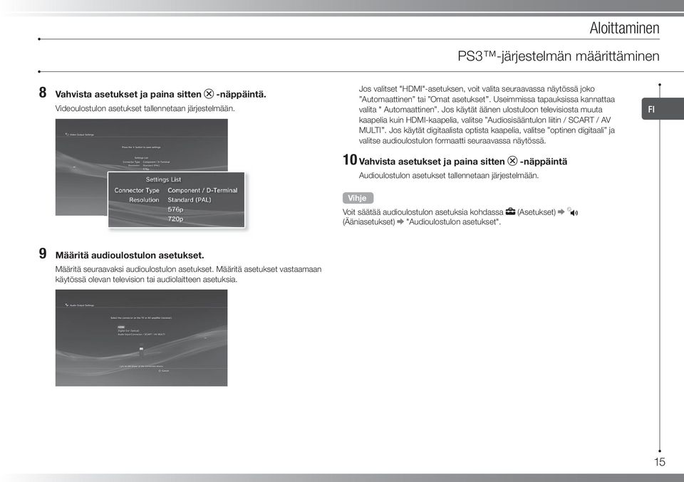 Jos käytät äänen ulostuloon televisiosta muuta kaapelia kuin HDMI-kaapelia, valitse Audiosisääntulon liitin / SCART / AV MULTI.