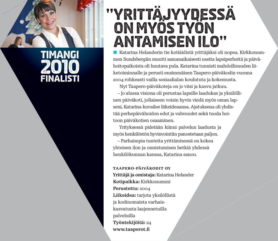 Olen tehelmistani totta vieraalla maalla, tiivistää fixin menestystarinan.