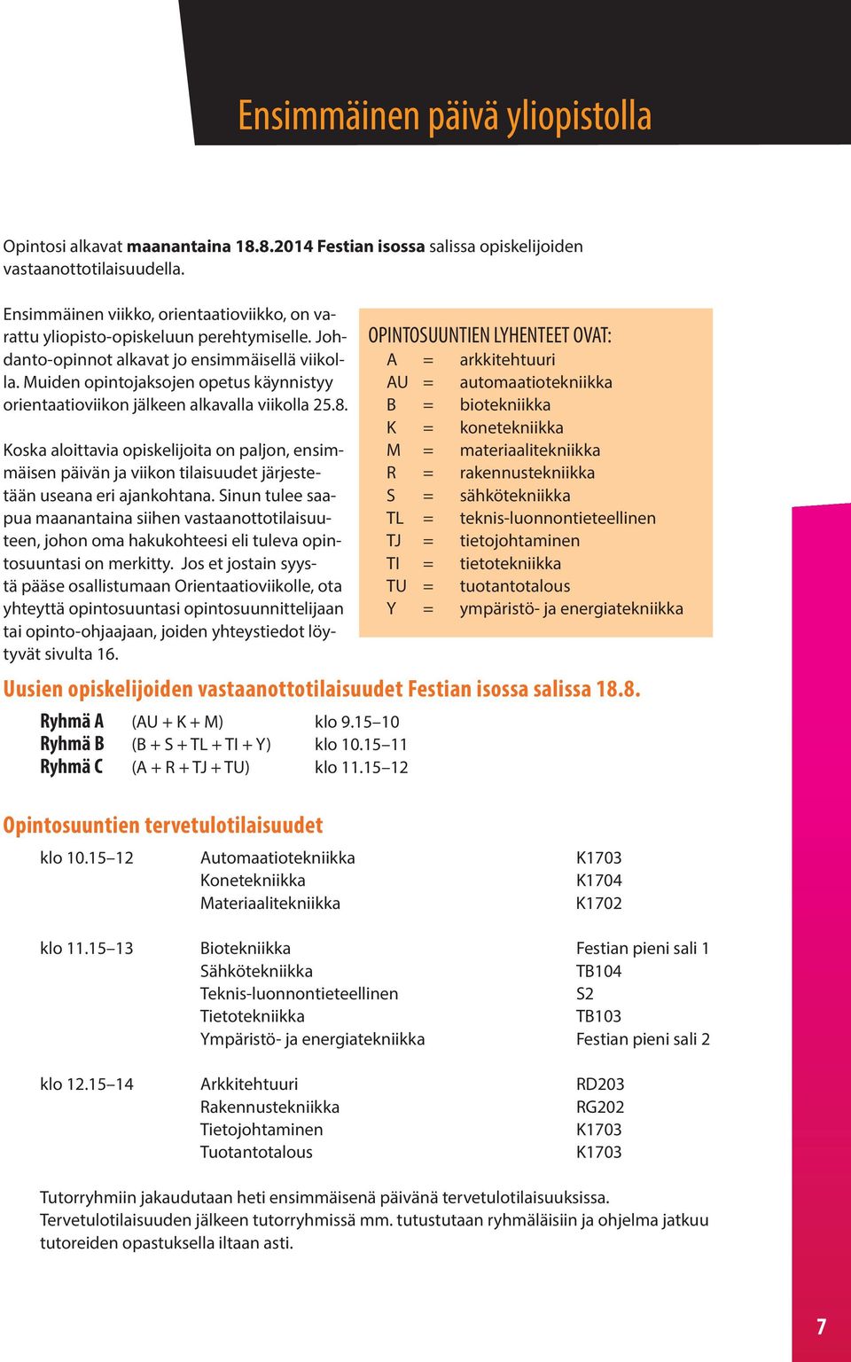 Muiden opintojaksojen opetus käynnistyy orientaatioviikon jälkeen alkavalla viikolla 25.8.