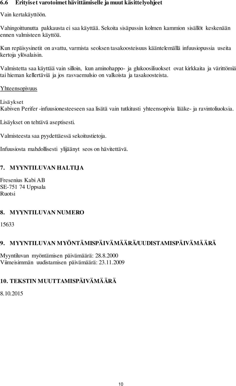 Valmistetta saa käyttää vain silloin, kun aminohappo- ja glukoosiliuokset ovat kirkkaita ja värittömiä tai hieman kellertäviä ja jos rasvaemulsio on valkoista ja tasakoosteista.