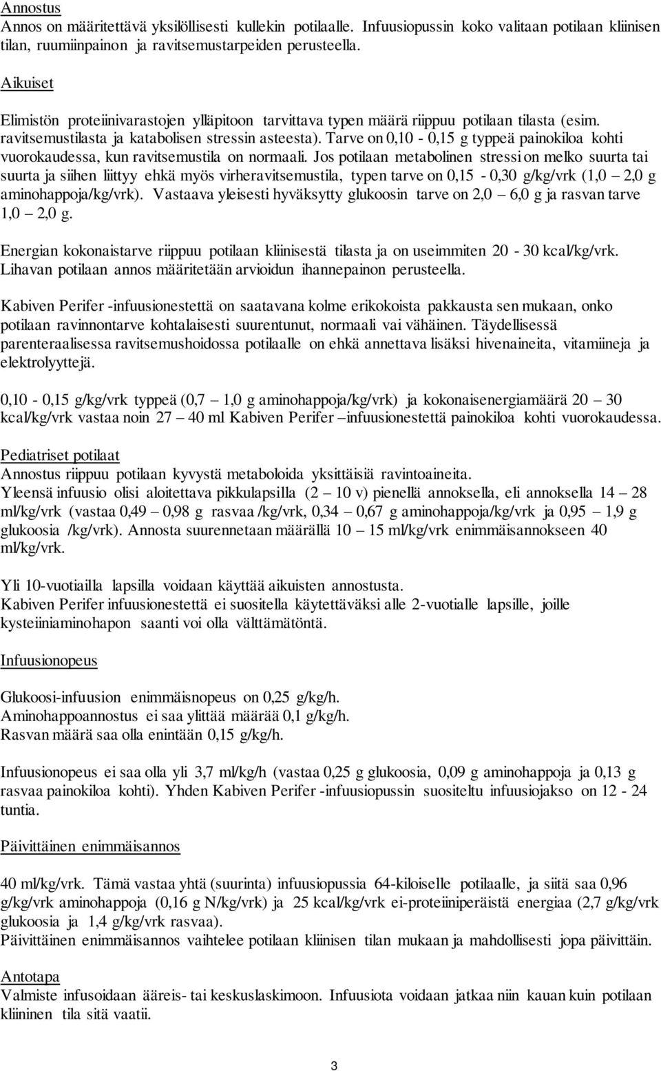 Tarve on 0,10-0,15 g typpeä painokiloa kohti vuorokaudessa, kun ravitsemustila on normaali.