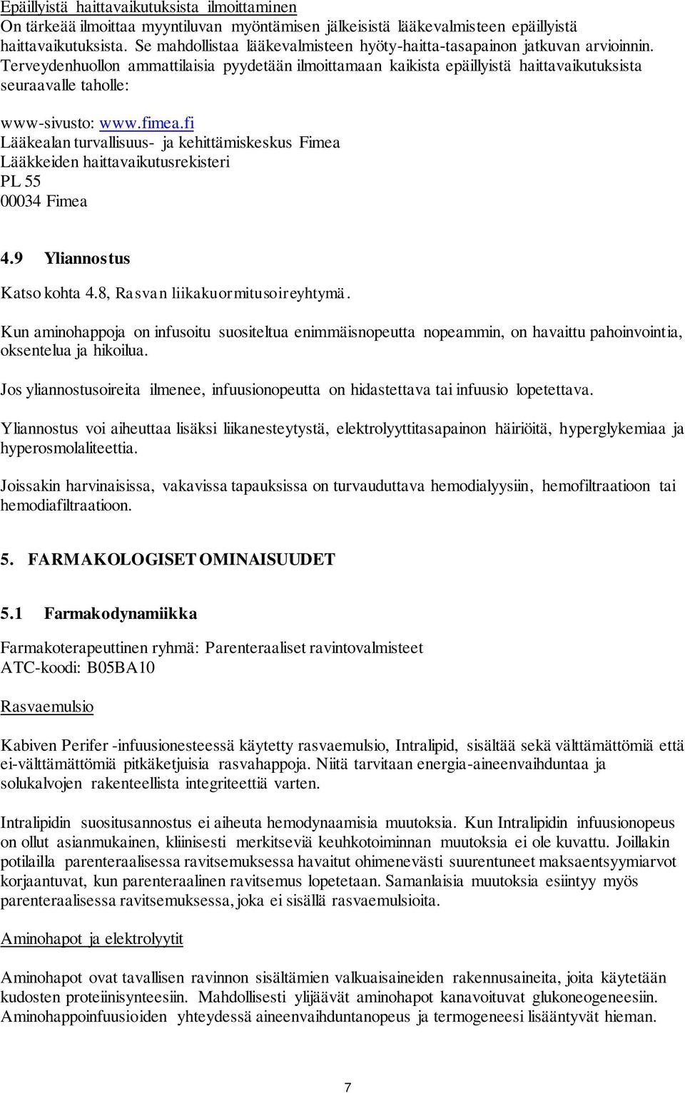 Terveydenhuollon ammattilaisia pyydetään ilmoittamaan kaikista epäillyistä haittavaikutuksista seuraavalle taholle: www-sivusto: www.fimea.