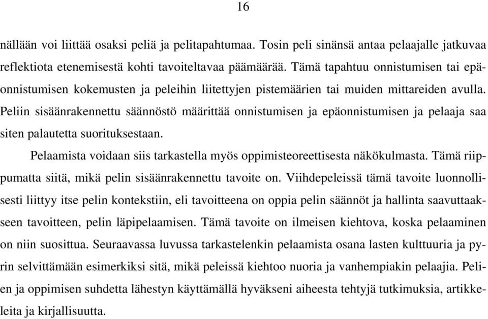 Peliin sisäänrakennettu säännöstö määrittää onnistumisen ja epäonnistumisen ja pelaaja saa siten palautetta suorituksestaan.