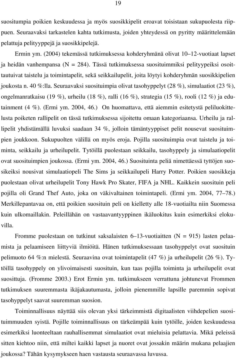 (2004) tekemässä tutkimuksessa kohderyhmänä olivat 10 12-vuotiaat lapset ja heidän vanhempansa (N = 284).