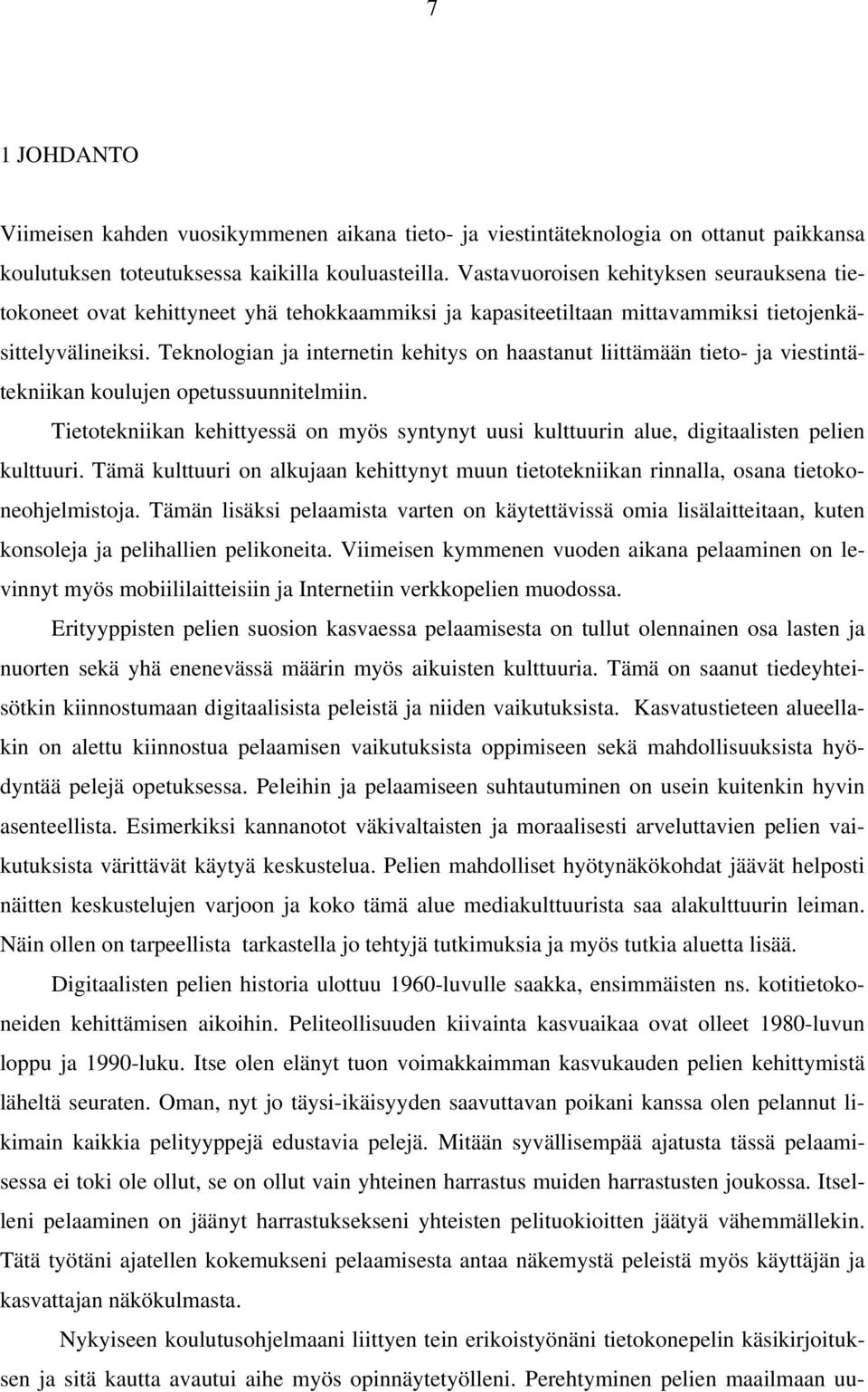 Teknologian ja internetin kehitys on haastanut liittämään tieto- ja viestintätekniikan koulujen opetussuunnitelmiin.