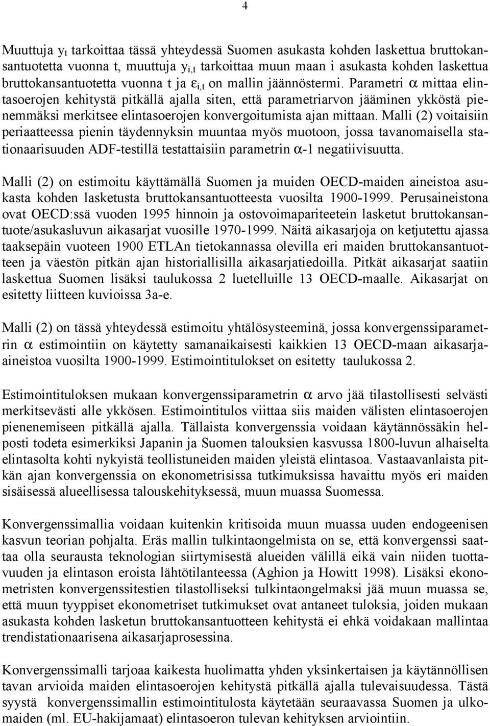 Parametri α mittaa elintasoerojen kehitystä pitkällä ajalla siten, että parametriarvon jääminen ykköstä pienemmäksi merkitsee elintasoerojen konvergoitumista ajan mittaan.