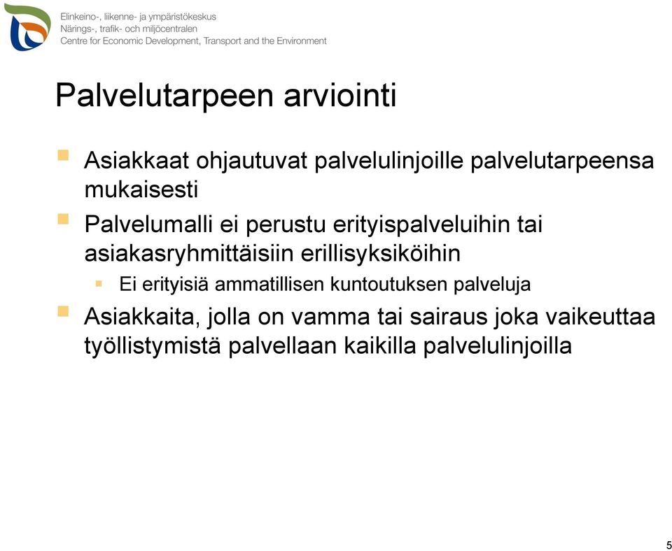 erillisyksiköihin Ei erityisiä ammatillisen kuntoutuksen palveluja Asiakkaita,