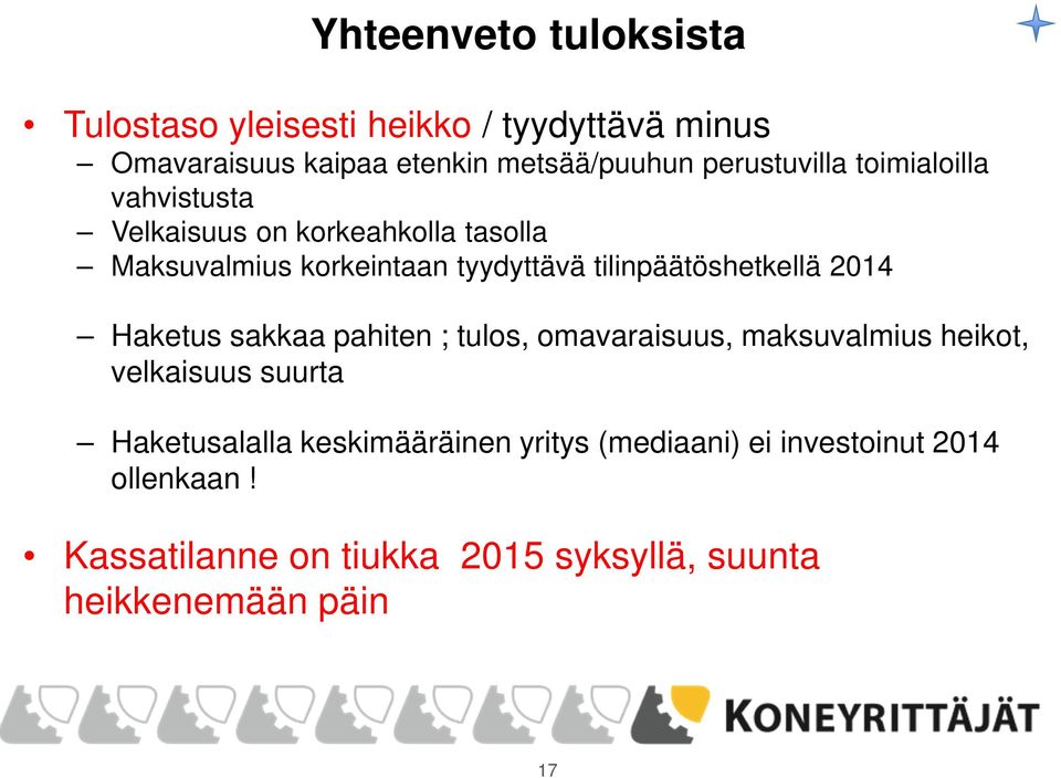 tilinpäätöshetkellä 2014 Haketus sakkaa pahiten ; tulos, omavaraisuus, maksuvalmius heikot, velkaisuus suurta