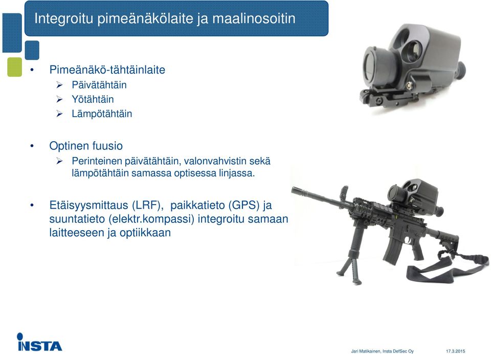 sekä lämpötähtäin samassa optisessa linjassa.