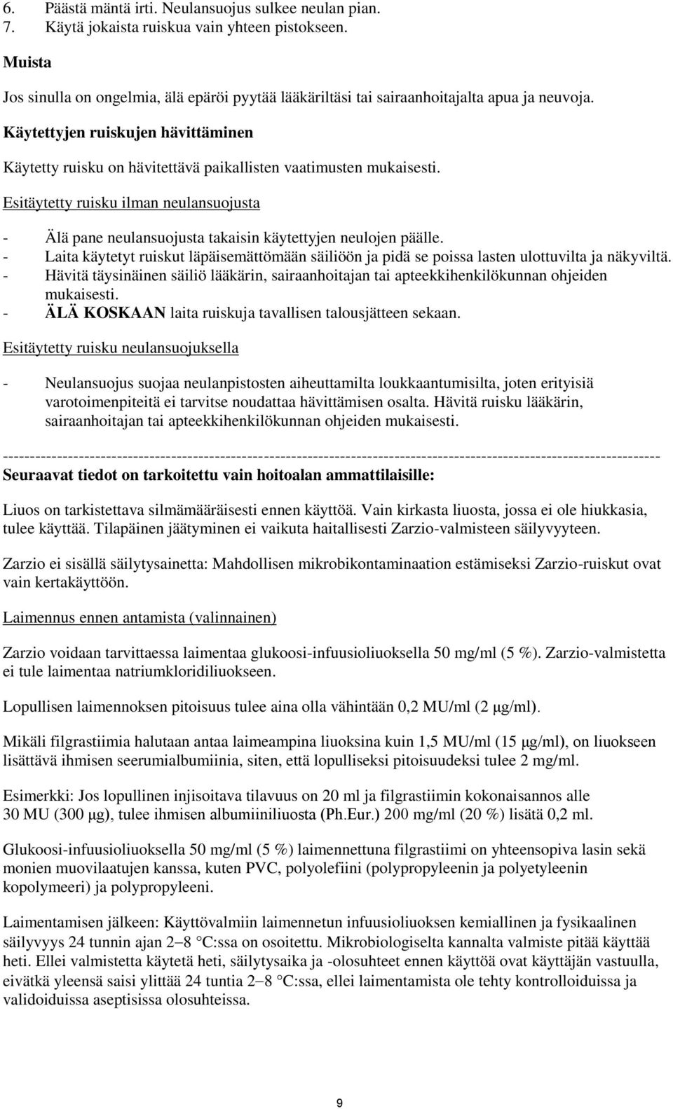 Käytettyjen ruiskujen hävittäminen Käytetty ruisku on hävitettävä paikallisten vaatimusten mukaisesti.