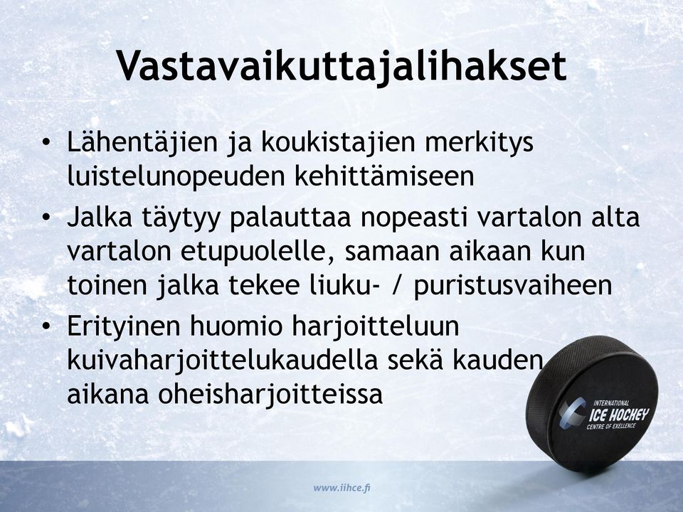 etupuolelle, samaan aikaan kun toinen jalka tekee liuku- / puristusvaiheen