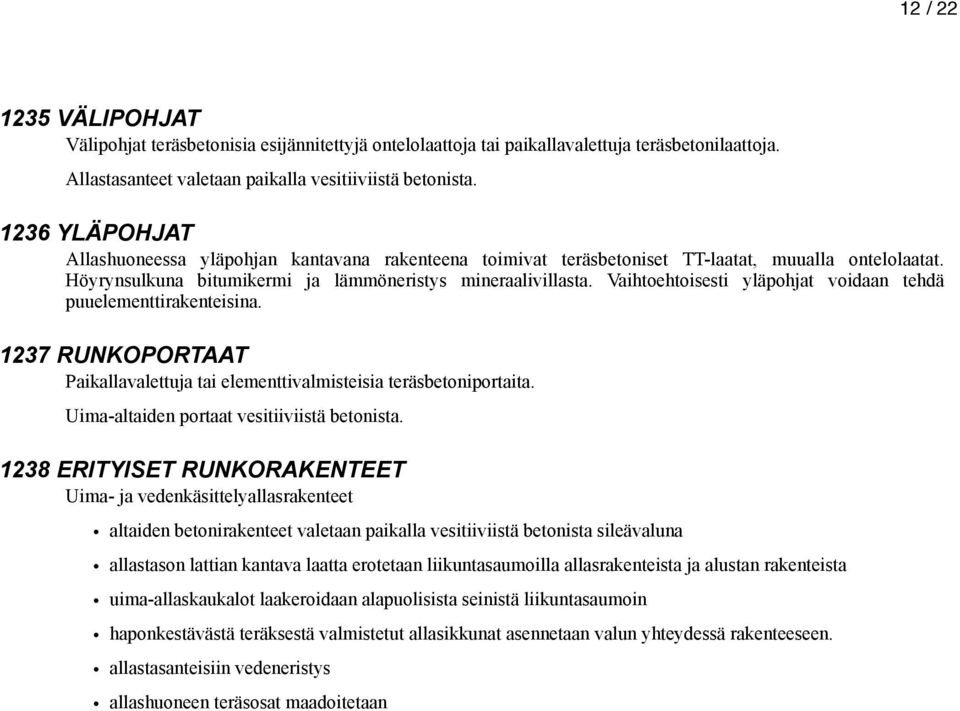 Vaihtoehtoisesti yläpohjat voidaan tehdä puuelementtirakenteisina. 1237 RUNKOPORTAAT Paikallavalettuja tai elementtivalmisteisia teräsbetoniportaita. Uima-altaiden portaat vesitiiviistä betonista.