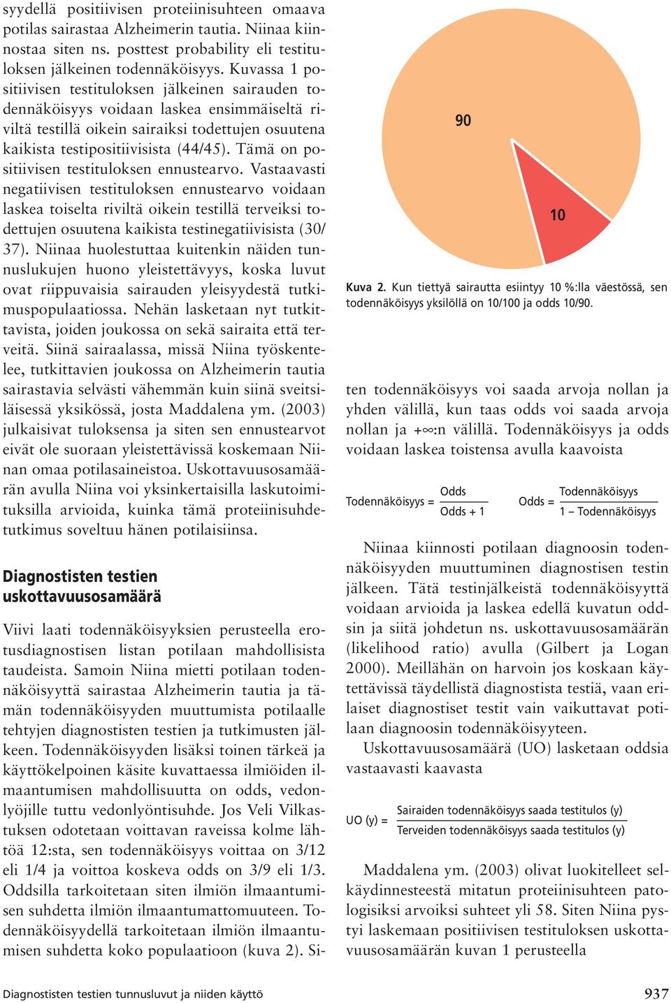 Tämä on positiivisen testituloksen ennustearvo.