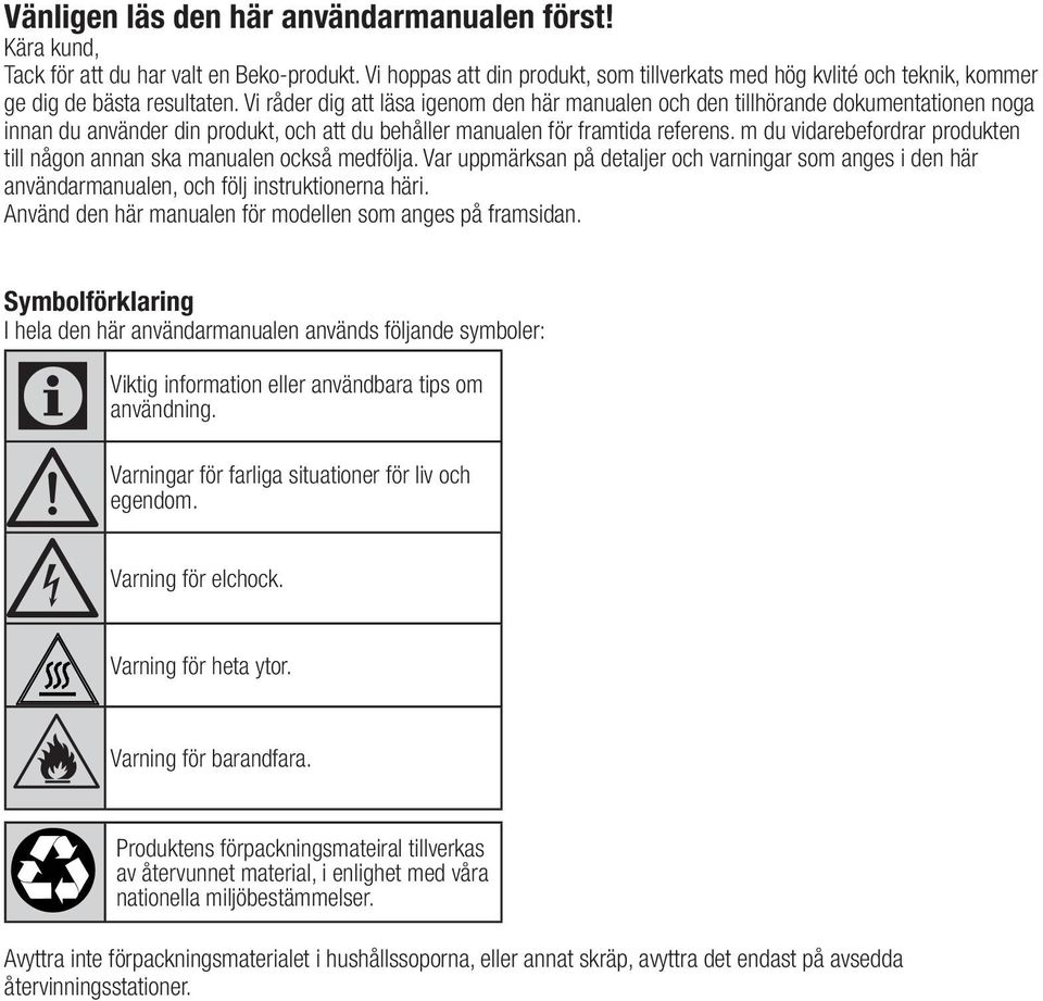 Vi råder dig att läsa igenom den här manualen och den tillhörande dokumentationen noga innan du använder din produkt, och att du behåller manualen för framtida referens.