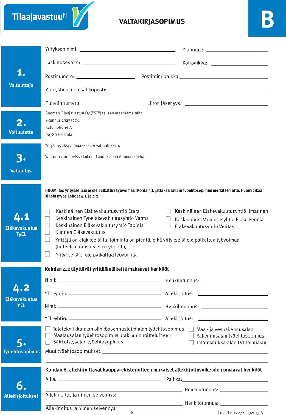 Valtuutus HUOM! Jos yritykselläsi ei ole palkattua työvoimaa (Kohta 5.), jättäkää tällöin työehtosopimus merkitsemättä. Huomioikaa silloin myös kohdat 4.