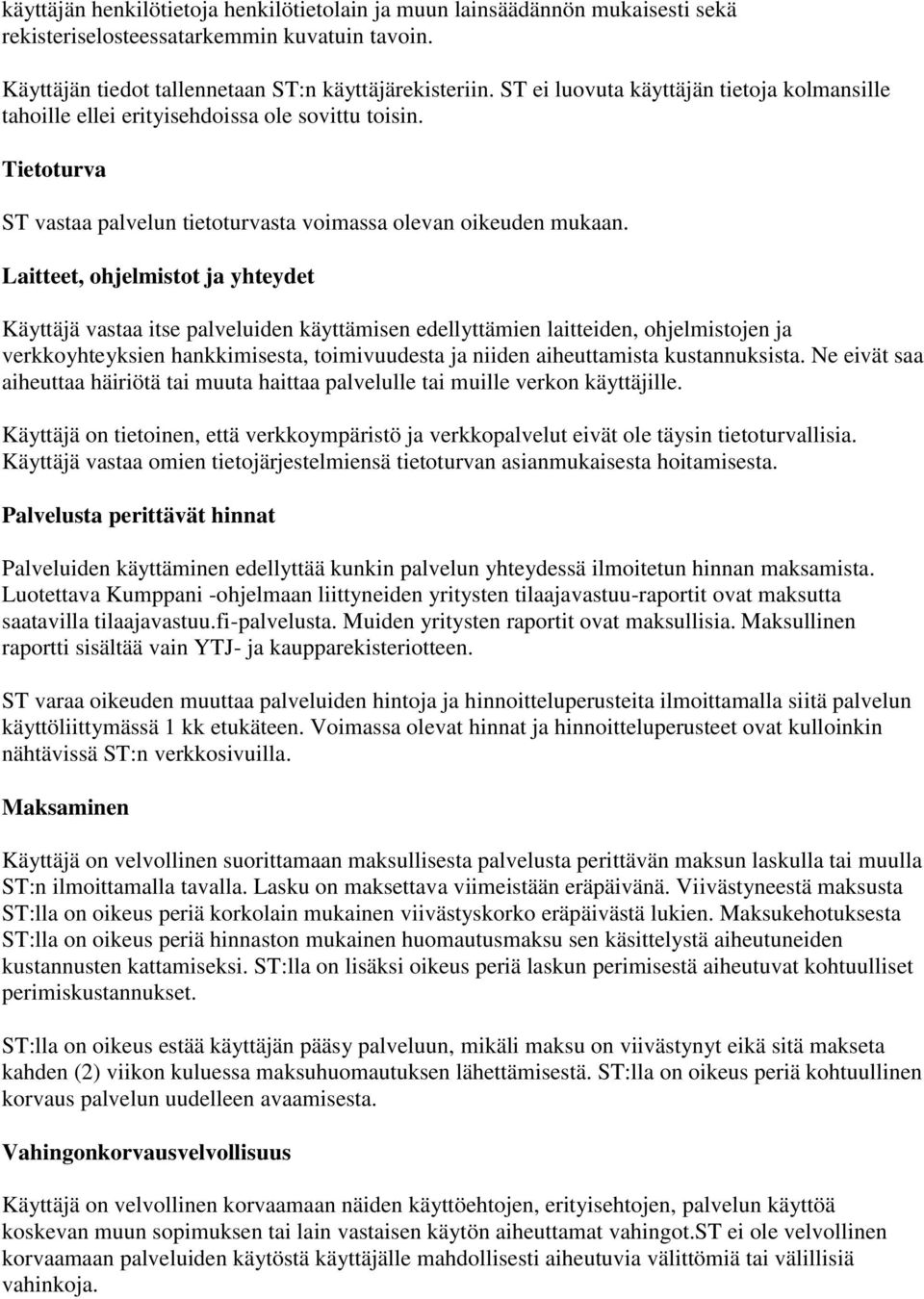 Laitteet, ohjelmistot ja yhteydet Käyttäjä vastaa itse palveluiden käyttämisen edellyttämien laitteiden, ohjelmistojen ja verkkoyhteyksien hankkimisesta, toimivuudesta ja niiden aiheuttamista