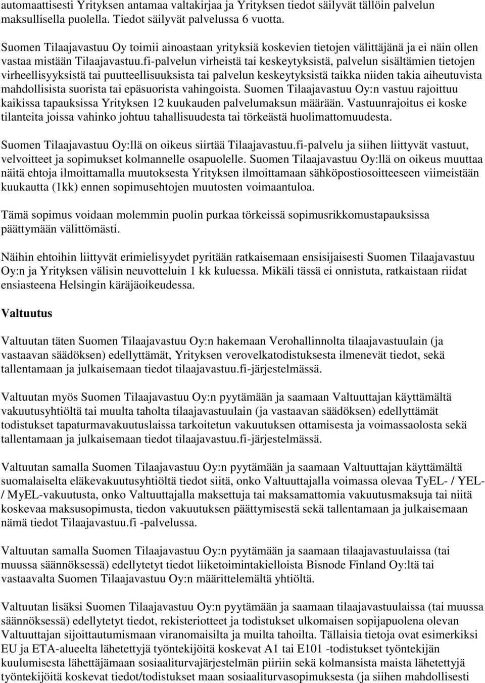 fi-palvelun virheistä tai keskeytyksistä, palvelun sisältämien tietojen virheellisyyksistä tai puutteellisuuksista tai palvelun keskeytyksistä taikka niiden takia aiheutuvista mahdollisista suorista