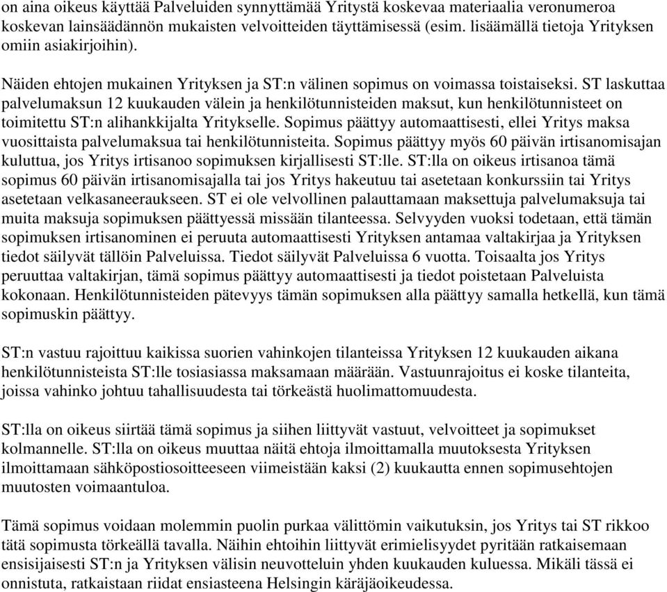 ST laskuttaa palvelumaksun 12 kuukauden välein ja henkilötunnisteiden maksut, kun henkilötunnisteet on toimitettu ST:n alihankkijalta Yritykselle.