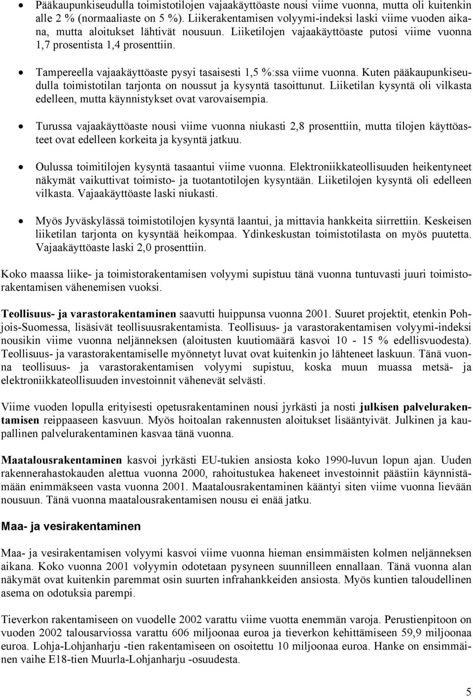 Tampereella vajaakäyttöaste pysyi tasaisesti 1,5 %:ssa viime vuonna. Kuten pääkaupunkiseudulla toimistotilan tarjonta on noussut ja kysyntä tasoittunut.