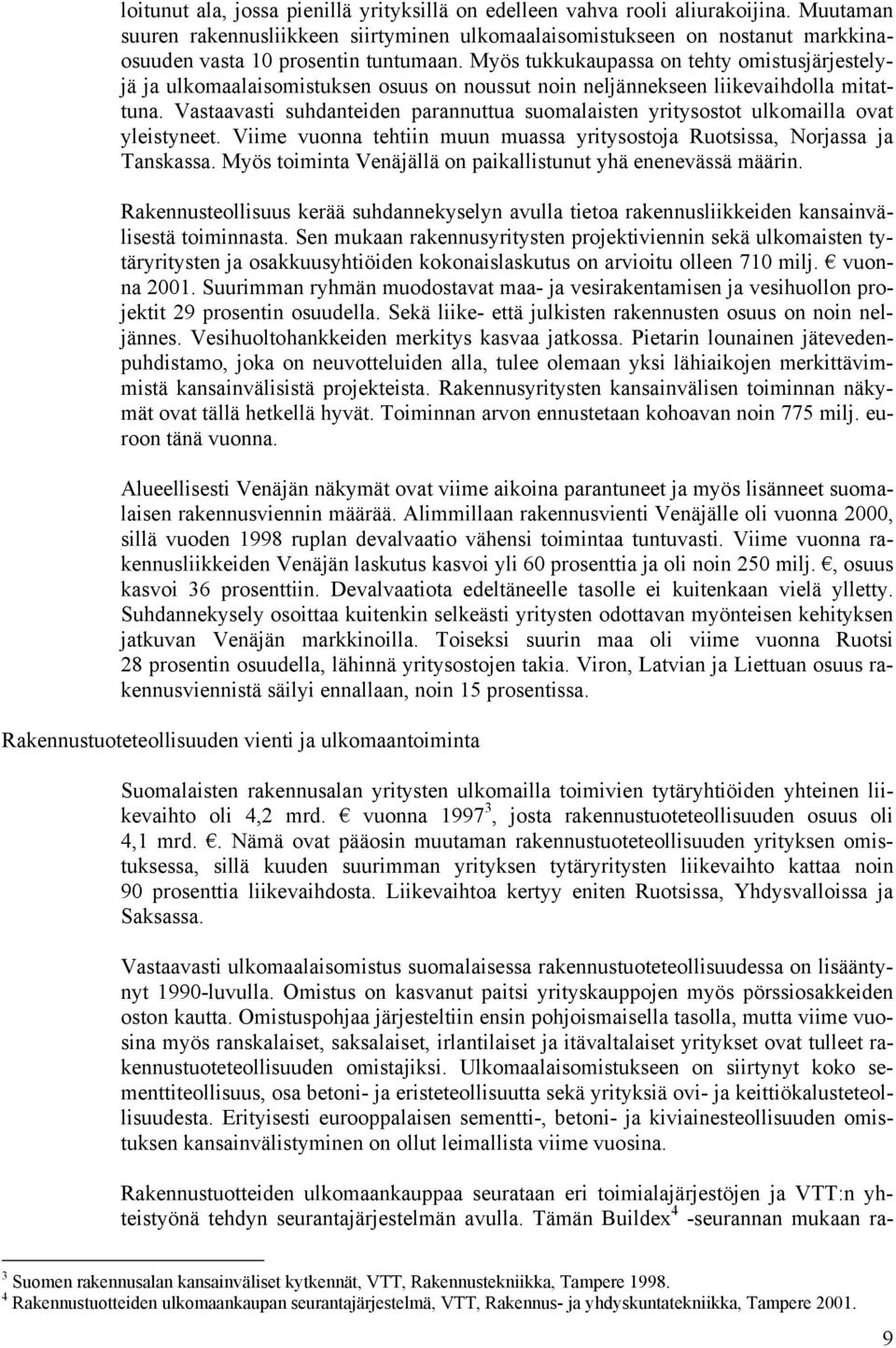 Myös tukkukaupassa on tehty omistusjärjestelyjä ja ulkomaalaisomistuksen osuus on noussut noin neljännekseen liikevaihdolla mitattuna.