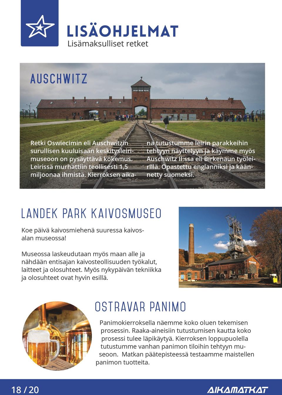 Landek Park kaivosmuseo Koe päivä kaivosmiehenä suuressa kaivosalan museossa! Museossa laskeudutaan myös maan alle ja nähdään entisajan kaivosteollisuuden työkalut, laitteet ja olosuhteet.