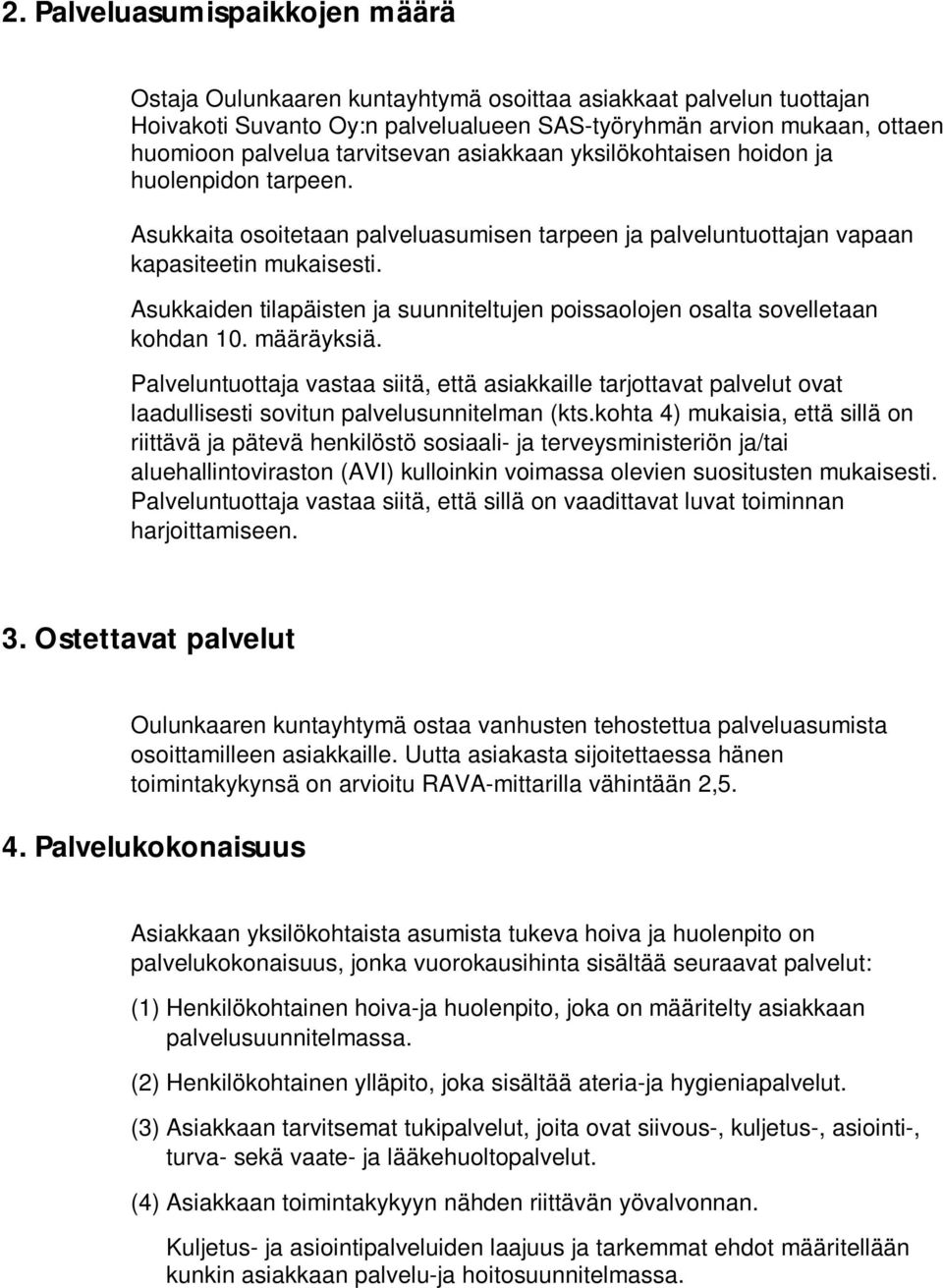 Asukkaiden tilapäisten ja suunniteltujen poissaolojen osalta sovelletaan kohdan 10. määräyksiä.