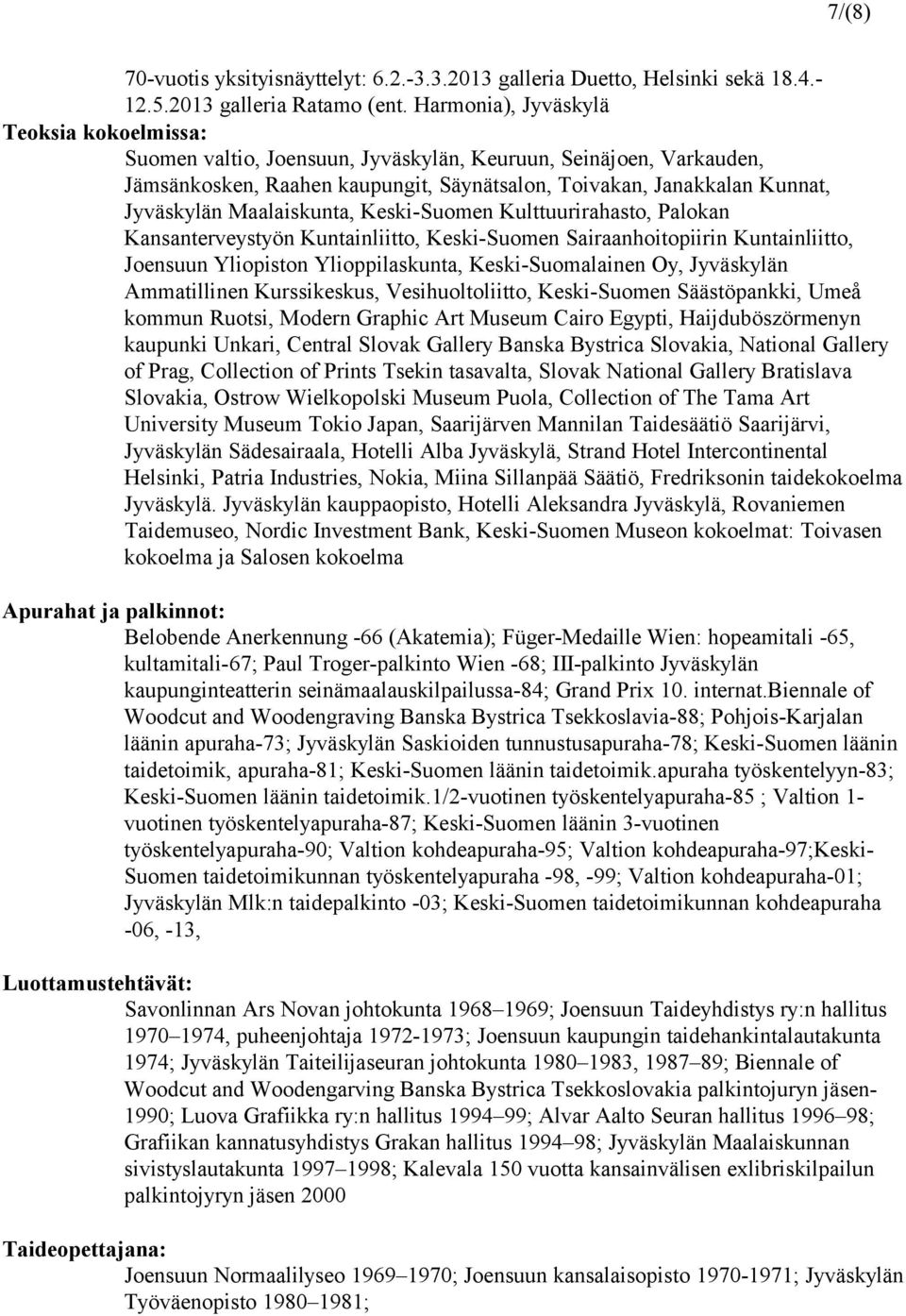 Maalaiskunta, Keski-Suomen Kulttuurirahasto, Palokan Kansanterveystyön Kuntainliitto, Keski-Suomen Sairaanhoitopiirin Kuntainliitto, Joensuun Yliopiston Ylioppilaskunta, Keski-Suomalainen Oy,